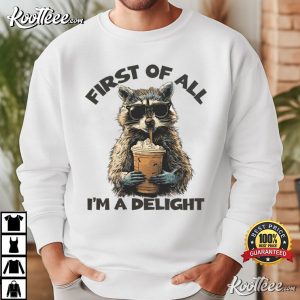 First Of All I'm A Delight Funny Raccoon Animal T Shirt (4)