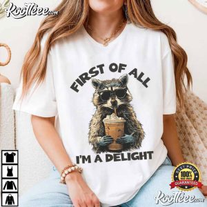 First Of All I'm A Delight Funny Raccoon Animal T Shirt (1)