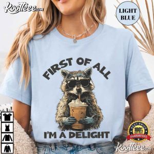 First Of All I'm A Delight Funny Raccoon Animal T Shirt (2)