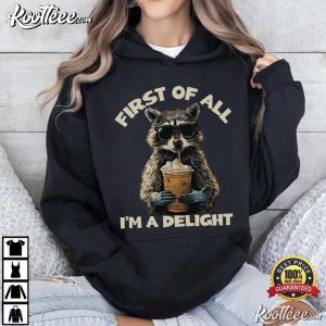 First Of All I'm A Delight Funny Raccoon Animal T Shirt (3)