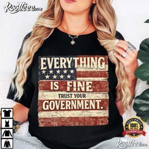 Censored Everything Is Fine Trust Your Government Meme T Shirt (2)