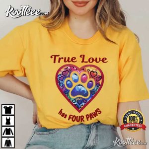 Dog And Cat Lovers True Love Has Four Paws T Shirt (4)