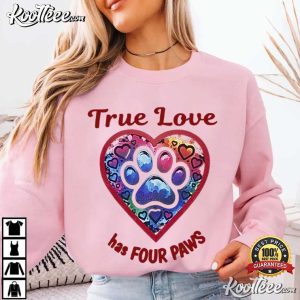 Dog And Cat Lovers True Love Has Four Paws T Shirt (1)