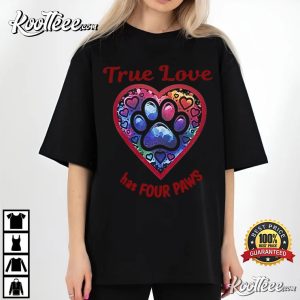 Dog And Cat Lovers True Love Has Four Paws T Shirt (2)