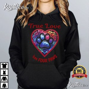 Dog And Cat Lovers True Love Has Four Paws T Shirt (3)