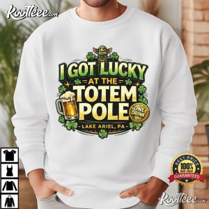 I Got Lucky At The Totem Pole St Patricks Day T-Shirt I Got Lucky At The Totem Pole St Patricks Day T Shirt (1)