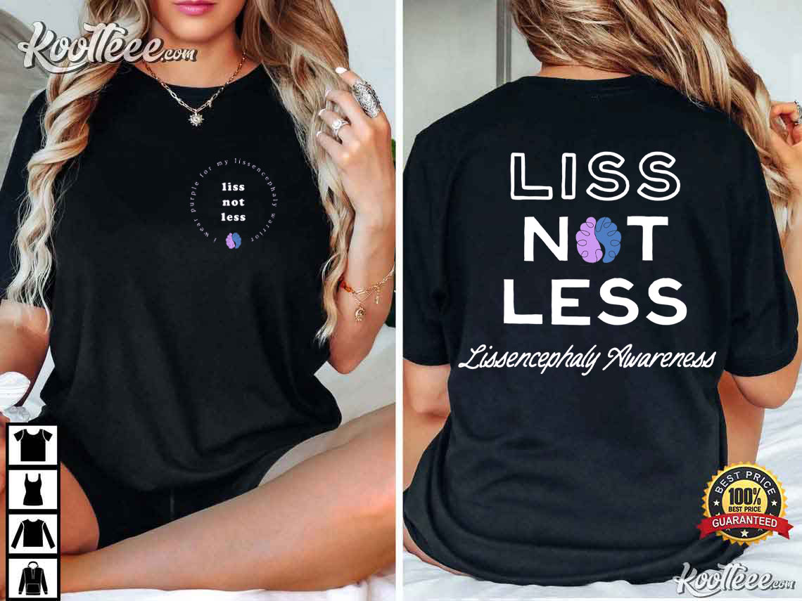 Liss Not Less Lissencephaly Rare Disease Fundraising T-Shirt Liss Not Less Lissencephaly Rare Disease Fundraising T-Shirt