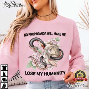 No Propaganda Will Make Me Lose My Humanity T-Shirt No Propaganda Will Make Me Lose My Humanity T Shirt (2)