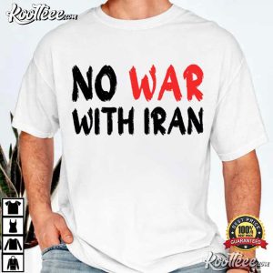 No War With Iran Anti War Protest Peace Activist T Shirt (1)