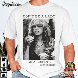 Stevie Nicks Don’t Be A Lady Be A Legend Fan T-Shirt Stevie Nicks Don’t Be A Lady Be A Legend Fan T Shirt (4)