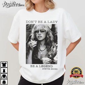 Stevie Nicks Don’t Be A Lady Be A Legend Fan T-Shirt