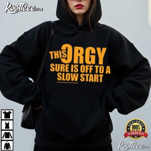 This Orgy Sure Is Off To A Slow Start Funny Quote T Shirt (4)