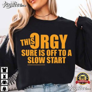 This Orgy Sure Is Off To A Slow Start Funny Quote T Shirt (1)