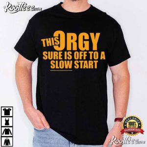 This Orgy Sure Is Off To A Slow Start Funny Quote T Shirt (2)
