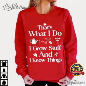 Garden That's What I Do I Grow Stuff And I Know Things T Shirt (4)