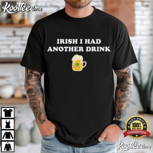 Irish I Had Another Drink Funny St Patrick's Day T Shirt (2)