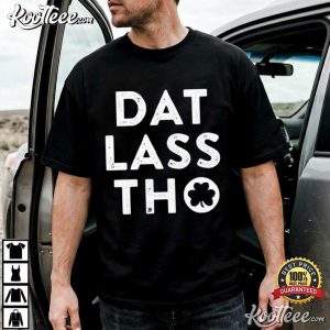 Dat Lass Tho Irish St Patrick’s Day T Shirt (1)