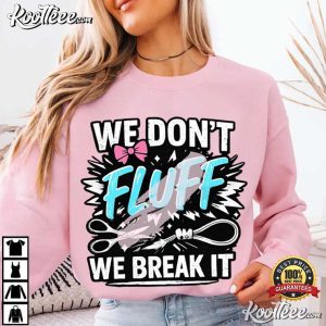 We Don't Fluff It We Break It Crafting Humor T Shirt (4)