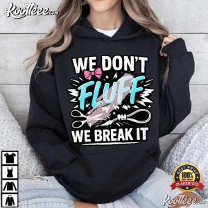 We Don't Fluff It We Break It Crafting Humor T Shirt (3)