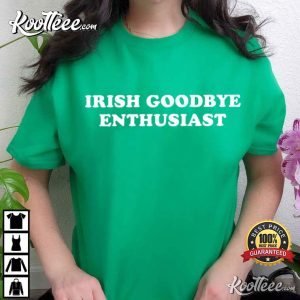 Irish Goodbye Enthusiast Funny St Patricks Day T Shirt (4)