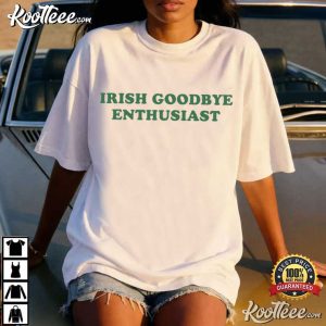 Irish Goodbye Enthusiast Funny St Patricks Day T Shirt (1)