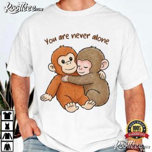 You Are Never Alone Baby Monkey Punch Cute Humor Animal T-Shirt