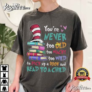 Dr Seuss You're Never Too Old Too Wacky Too Wild T Shirt (1)