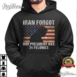 Iran Forgot Our President Has 34 Felonies Anti Trump American Flag T Shirt (3)