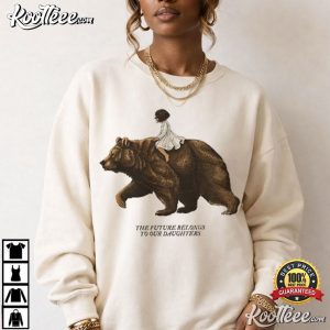 The Future Belongs To Our Daughters Feminist Mother Bear T Shirt (1)