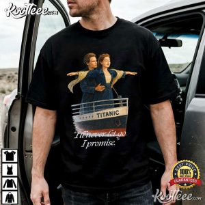 Titanic I'll Never Let Go Romantic Movie Quote T Shirt (3)