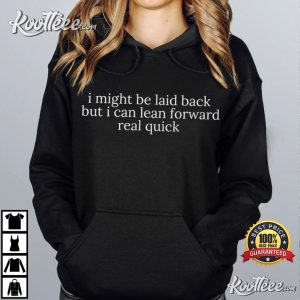 Might Be Laid Back But I Can Lean Forward Real Quick Sarcastic T Shirt (2)