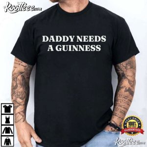 Daddy Needs A Guinness By St Patrick's Day T Shirt (1)