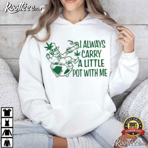 I Always Carry A Little Pot With Me St Patricks Day T Shirt (4)