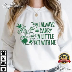 I Always Carry A Little Pot With Me St Patricks Day T Shirt (1)