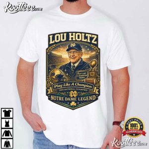 Lou Holtz Notre Dame Legend Play Like A Champion Football T Shirt (1)