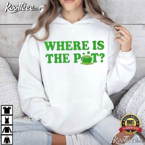 Where Is The Pot St Patricks Day Funny Saying T Shirt (4)