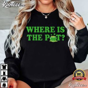 Where Is The Pot St Patricks Day Funny Saying T Shirt (1)