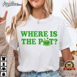 Where Is The Pot St Patricks Day Funny Saying T Shirt (2)