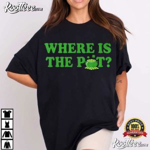 Where Is The Pot St Patricks Day Funny Saying T Shirt (3)