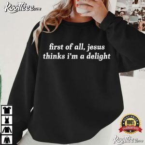 Jesus Thinks I'm A Delight Humor Christian T Shirt (1)