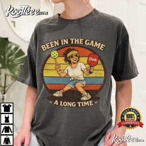 Been In The Game A Long Time Funny Pickleball T Shirt (4)