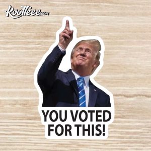 Trump You Voted For This Sticker