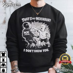 That's My Neighbor Anti ICE Political Activist T Shirt (1)