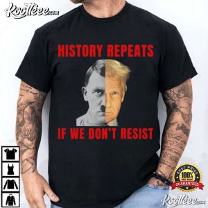 Anti Trump History Repeats If We Don't Resist Human Rights T Shirt (4)