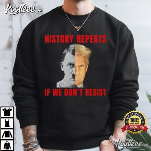 Anti Trump History Repeats If We Don't Resist Human Rights T Shirt (3)