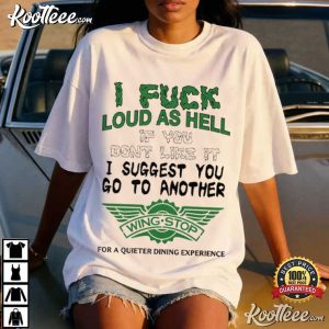 I Fuck Loud As Hell I Suggest You Go To Another Wingstop T Shirt (2)