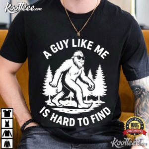 Bigfoot A Guy Like Me Is Hard To Find Funny Retro T Shirt (2)