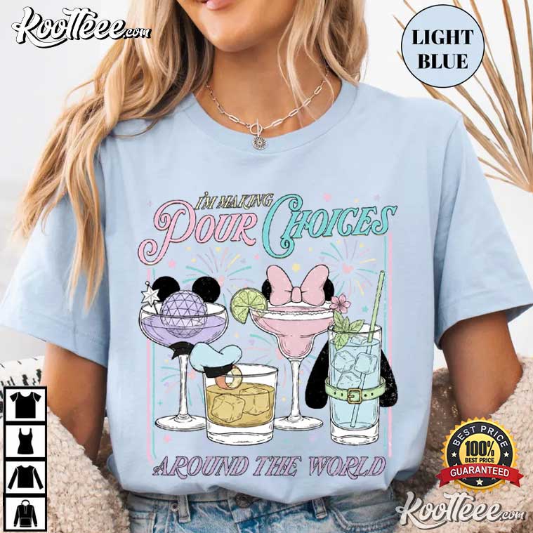 Disney Epcot I'm Making Pour Choices Around The World Fan T-Shirt Disney Epcot I'm Making Pour Choices Around The World Fan T-Shirt