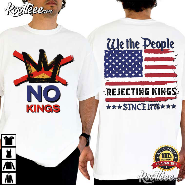 Anti Trump No Kings Rejecting Kings Since 1776 Patriotic T-Shirt Anti Trump No Kings Rejecting Kings Since 1776 Patriotic T-Shirt