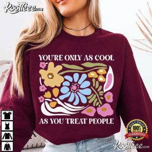 You're Only As Cool As You Treat People Artsy Floral T Shirt (4)